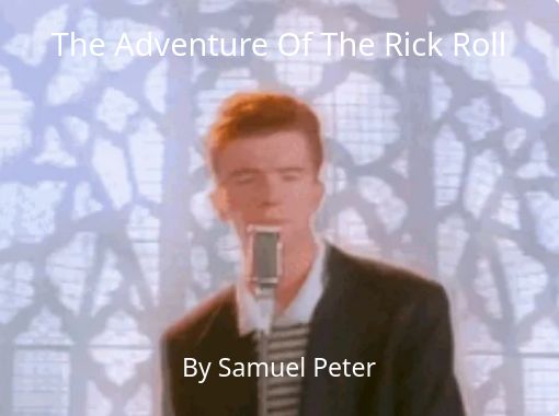 The Adventure Of The Rick Roll - Free stories online. Create